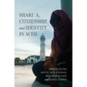 Shari´a, Citizenship, and Identity in Aceh