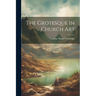 The Grotesque In Church Art