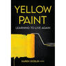 Yellow Paint: Learning to Live Again