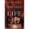 Exploring the Theater of Life