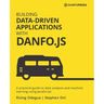 Building Data-Driven Applications with Danfo.js: A practical guide to data analysis and machine learning using JavaScript