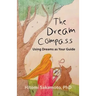 The Dream Compass: Using Dreams as Your Guide