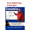 All You REALLY Need to Know About Economics: Why Government Bailouts, Job Creation and Other Socialist Schemes Don't Work