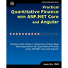 Practical Quantitative Finance with ASP.NET Core and Angular: Building Ultra-Modern, Responsive Single-Page Web Applications for Quantitative Finance
