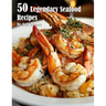 50 Legendary Seafood Recipes