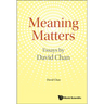 Meaning Matters: Essays by David Chan
