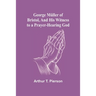George Müller of Bristol, and His Witness to a Prayer-Hearing God