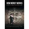 How Money Works: Secrets from the Other Side!