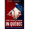 How to Buy a House in Quebec: Become An Expert In Real Estate Buying!