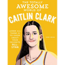 The Totally Awesome World of Caitlin Clark: Learn All There Is to Know about Your Favorite All-Star