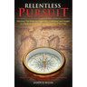 Relentless Pursuit: Rewiring Your Brain for Happiness, Fulfillment, and Wealth in a Radical Departure from the Insanity of the Past
