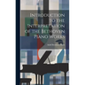 Introduction to the Interpretation of the Bethoven Piano Works