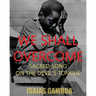 We Shall Overcome: Sacred Song on the Devil's Tongue: The Story of the most Influential song of the 20th Century, how it became "We Shall Overcome" an