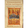 Ethnography After Antiquity: Foreign Lands and Peoples in Byzantine Literature