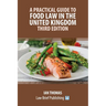 A Practical Guide to Food Law in the United Kingdom - Third Edition