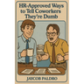 HR-Approved Ways to Tell Coworkers They're Dumb: The Hilarious Handbook to Office Sarcasm, Witty Jokes & Corporate Humor (Funny Gifts for Co-Workers)