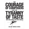 The Courage of Composers and the Tyranny of Taste: Reflections on New Music