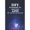 DIY Raspberry Pi, Arduino and PIC Microcontroller Projects Handson: Over Voltage, Over Current, Transient Voltage and Reverse Polarity, LCD HAT, Elect