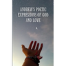 Andrew's Poetic Expressions Of God And Love