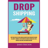 Dropshipping: How to Make $300/Day Passive Income, Make Money Online from Home with Amazon FBA, Shopify, E-Commerce, Affiliate Marke