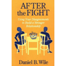 After the Fight: Using Your Disagreements to Build a Stronger Relationship