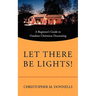 Let There Be Lights!: A Beginner's Guide to Outdoor Christmas Decorating