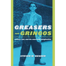 Greasers and Gringos: Latinos, Law, and the American Imagination