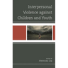 Interpersonal Violence Against Children and Youth