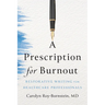 A Prescription for Burnout: Restorative Writing for Healthcare Professionals