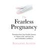 The Fearless Pregnancy: Transition from Your Fertility Journey to "Mama to Be" with Ease, Joy, and Unshakable Confidence