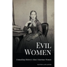 Evil Women: Unmasking History's Most Notorious Women