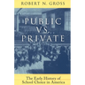 Public vs. Private: The Early History of School Choice in America: The Early History of School Choice in America