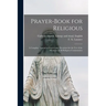Prayer-book for Religious: A Complete Manual of Prayers and Devotions for the Use of the Members of All Religious Communities