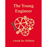 The Young Engineer: Engineering for kids