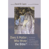Does It Matter Who Wrote the Bible?: The Pastoral Implications of Pseudepigraphy and Anonymity in the New Testament