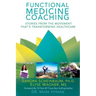 Functional Medicine Coaching: Stories from the Movement That's Transforming Healthcare