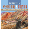 The Process of Weathering & Erosion Introduction to Physical Geology Grade 3 Children's Earth Sciences Books