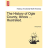 The History of Ogle County, Illinois ... Illustrated.