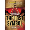 Decoding the Lost Symbol: The Unauthorized Expert Guide to the Facts Behind the Fiction