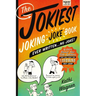 The Jokiest Joking Joke Book Ever Written . . . No Joke!: 2,001 Brand-New Side-Splitters That Will Keep You Laughing Out Loud