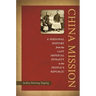 China Mission: A Personal History from the Last Imperial Dynasty to the People's Republic