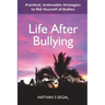 Life After Bullying: Practical, Actionable Strategies to Rid Yourself of Bullies