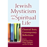 Jewish Mysticism and the Spiritual Life: Classical Texts, Contemporary Reflections