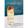 Sparkling: Champagne and Sparkling Cocktails for Any Occasion - A Cocktail Book