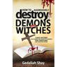 How to Aggressively Destroy Demons and Witches: 7 Days Victory Over Enemies and Agents of Darkness for Christians Using Tested Secret Weapons