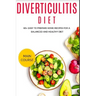 Diverticulitis Diet: 60+ Easy to prepare home recipes for a balanced and healthy diet