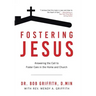 Fostering Jesus: Answering the Call to Foster Care in the Home and Church