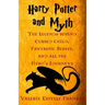 Harry Potter and Myth: The Legends behind Cursed Child, Fantastic Beasts, and all the Hero's Journeys