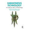 Harmonious Technology: A Confucian Ethics of Technology