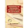 Wood Working for Condominium and Apartment Dwellers and for Beginners